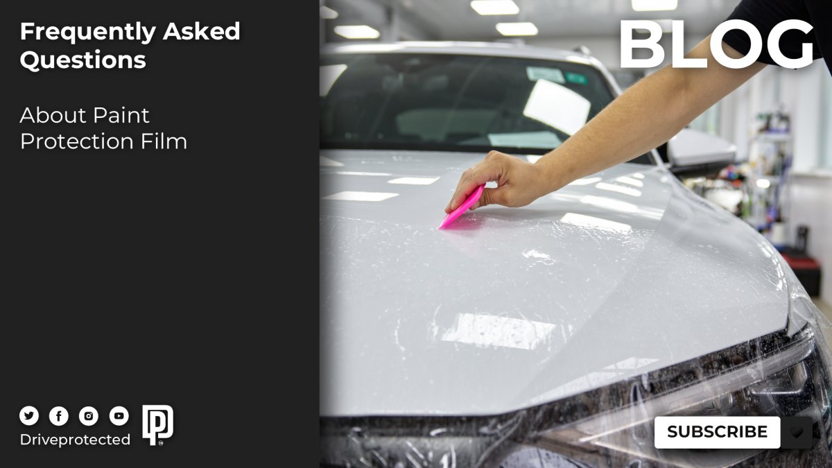 Frequently Asked Questions About Paint Protection Film - Drive Protected