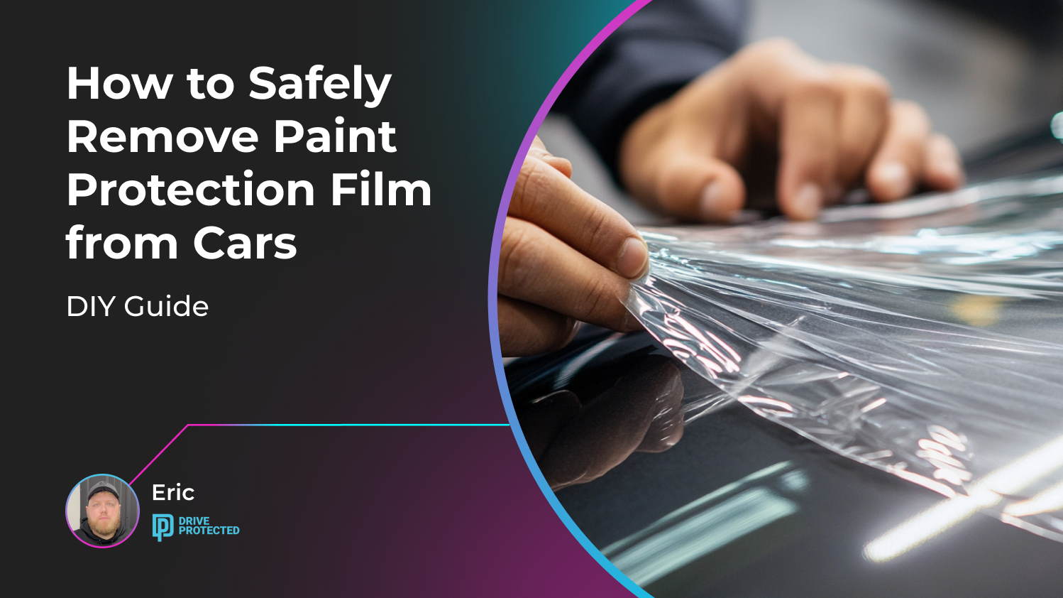 DIY Guide: How to Safely Remove Paint Protection Film from Cars Drive Protected