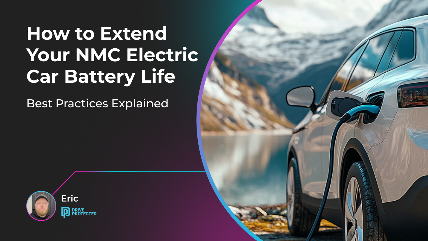How to Extend Your NMC Electric Car Battery Life: Best Practices Explained Drive Protected