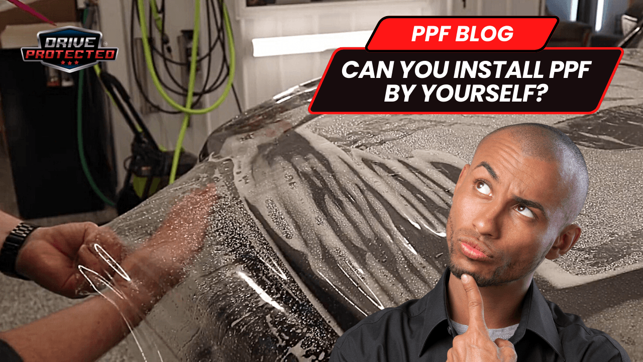Can You Install PPF By Yourself? - Drive Protected