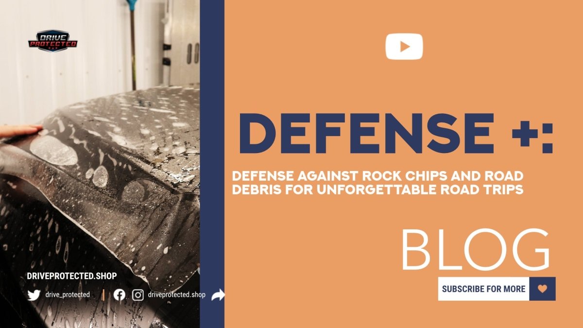 Defense+: Your Ultimate Defense Against Rock Chips and Road Debris for Unforgettable Road Trips - Drive Protected