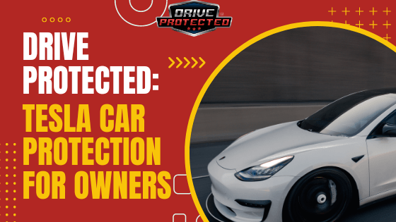 Drive Protected: Tesla Car Protection for Owners - Drive Protected