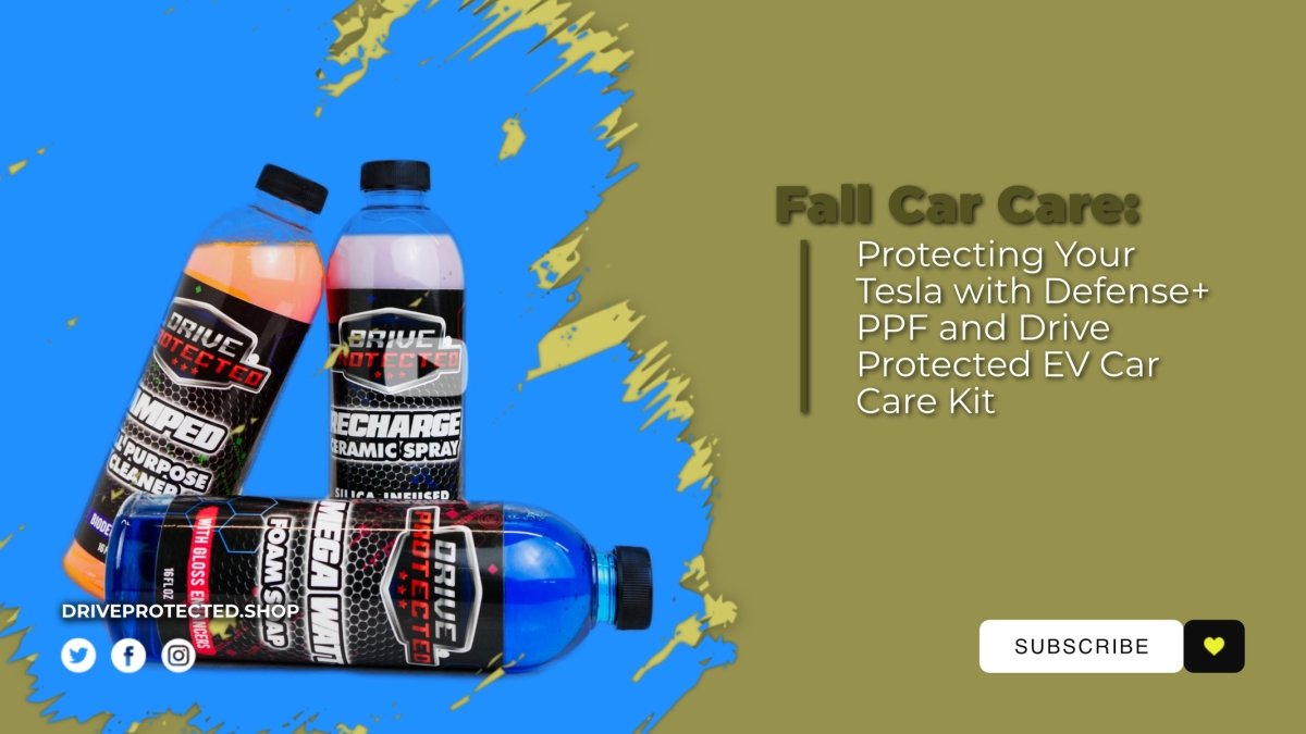 Fall Car Care: Protecting Your Vehicle with Defense+ PPF and Drive Protected EV Car Care Kit - Drive Protected