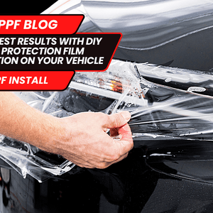 Get the Best Results with DIY Paint Protection Film Installation on Your Vehicle - Drive Protected