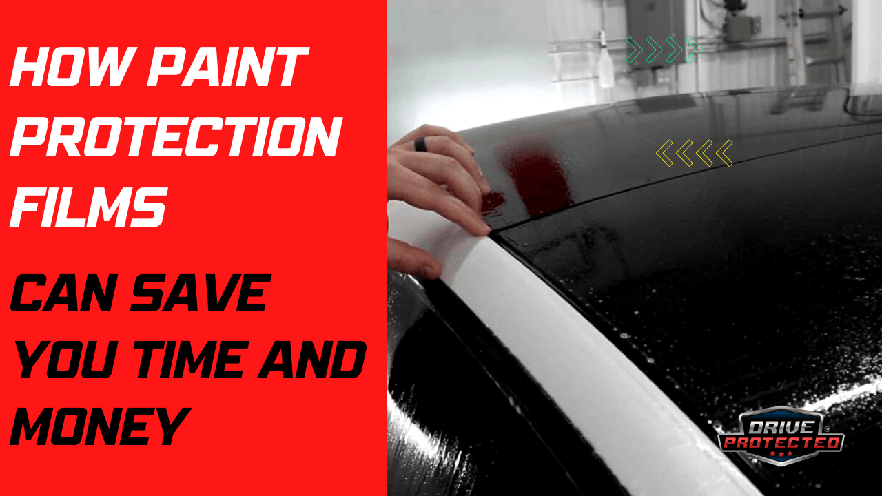 How Paint Protection Films Can Save You Time and Money - Drive Protected