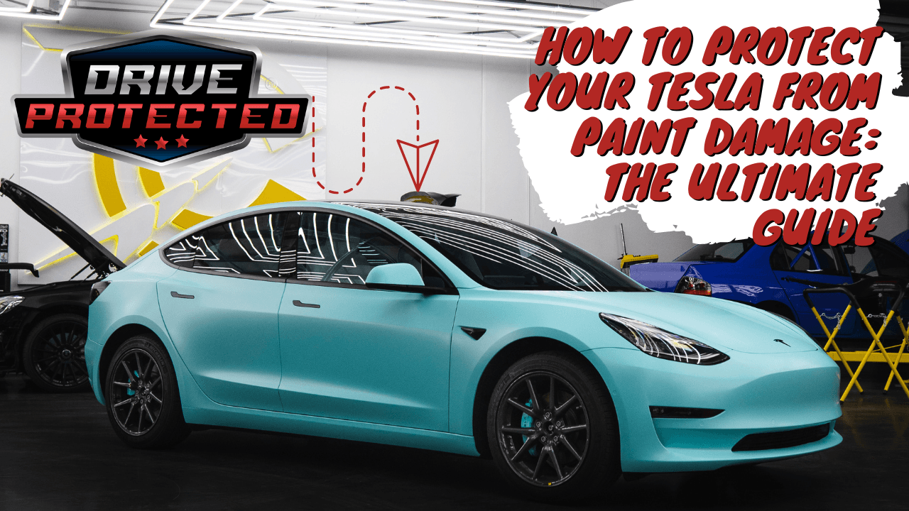 How to Protect Your Tesla from Paint Damage: The Ultimate Guide - Drive Protected