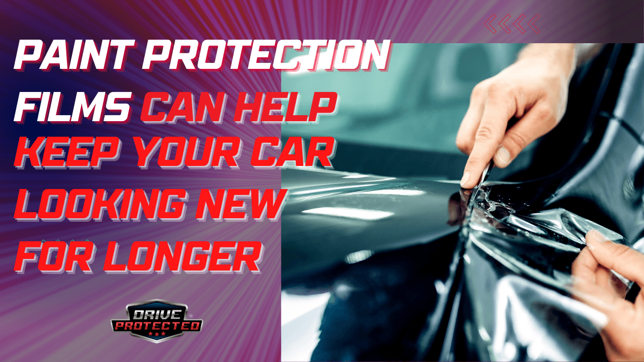 Paint protection films can help keep your car looking new for longer - Drive Protected