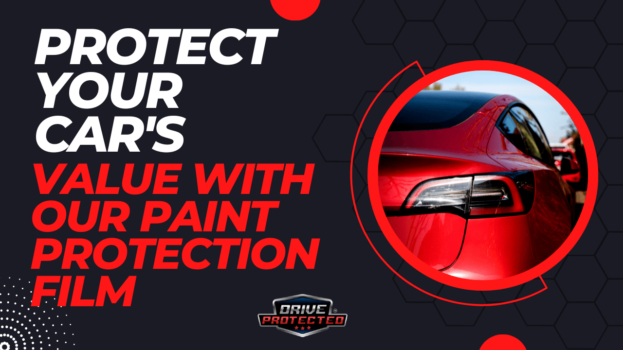 Protect Your Car's Value With Our Paint Protection Film - Drive Protected