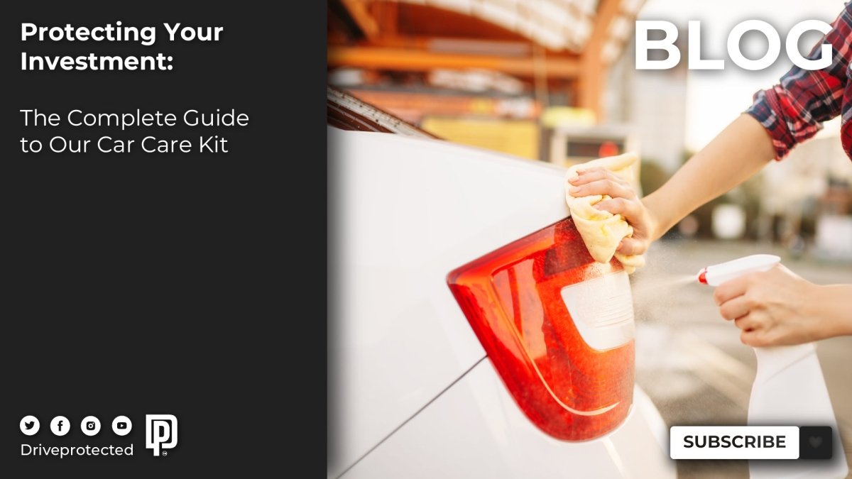 Protecting Your Investment: The Complete Guide to Our Car Care Kit - Drive Protected