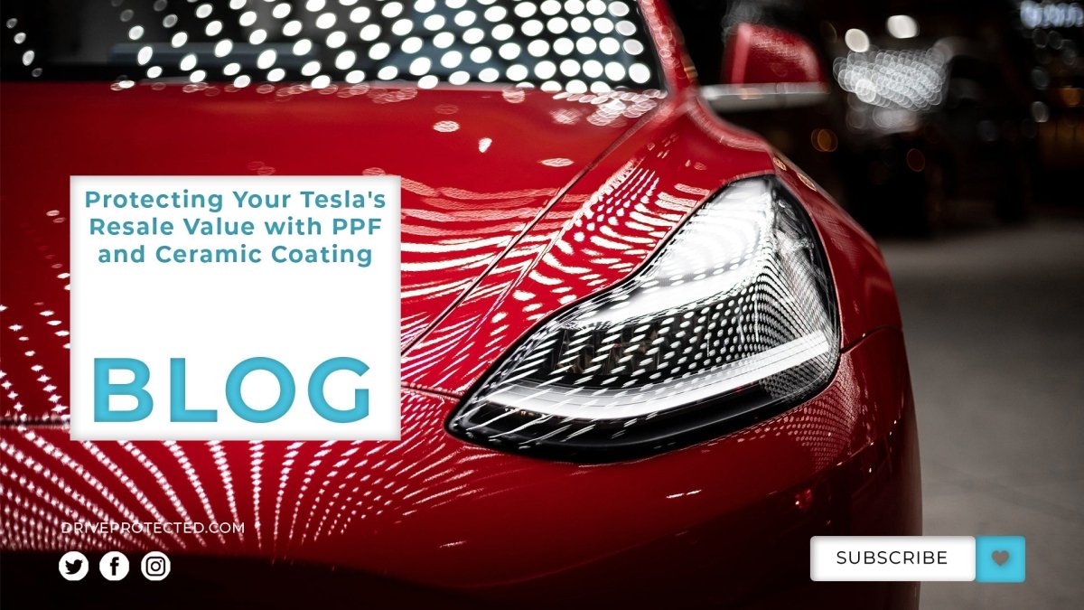 Protecting Your Tesla's Resale Value with PPF and Ceramic Coating - Drive Protected
