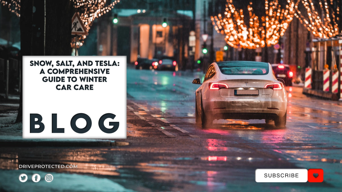 Snow, Salt, and Tesla: A Comprehensive Guide to Winter Car Care - Drive Protected