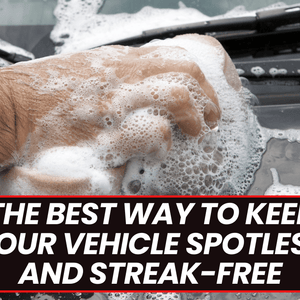 The Best Way to Keep Your Vehicle Spotless and Streak-Free - Drive Protected