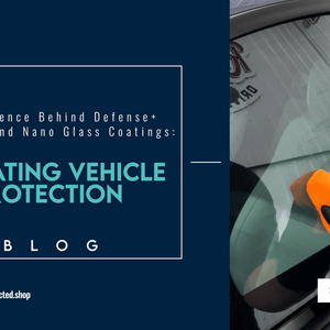 The Science Behind Defense+ Ceramic and Nano Glass Coatings: Elevating Vehicle Protection - Drive Protected