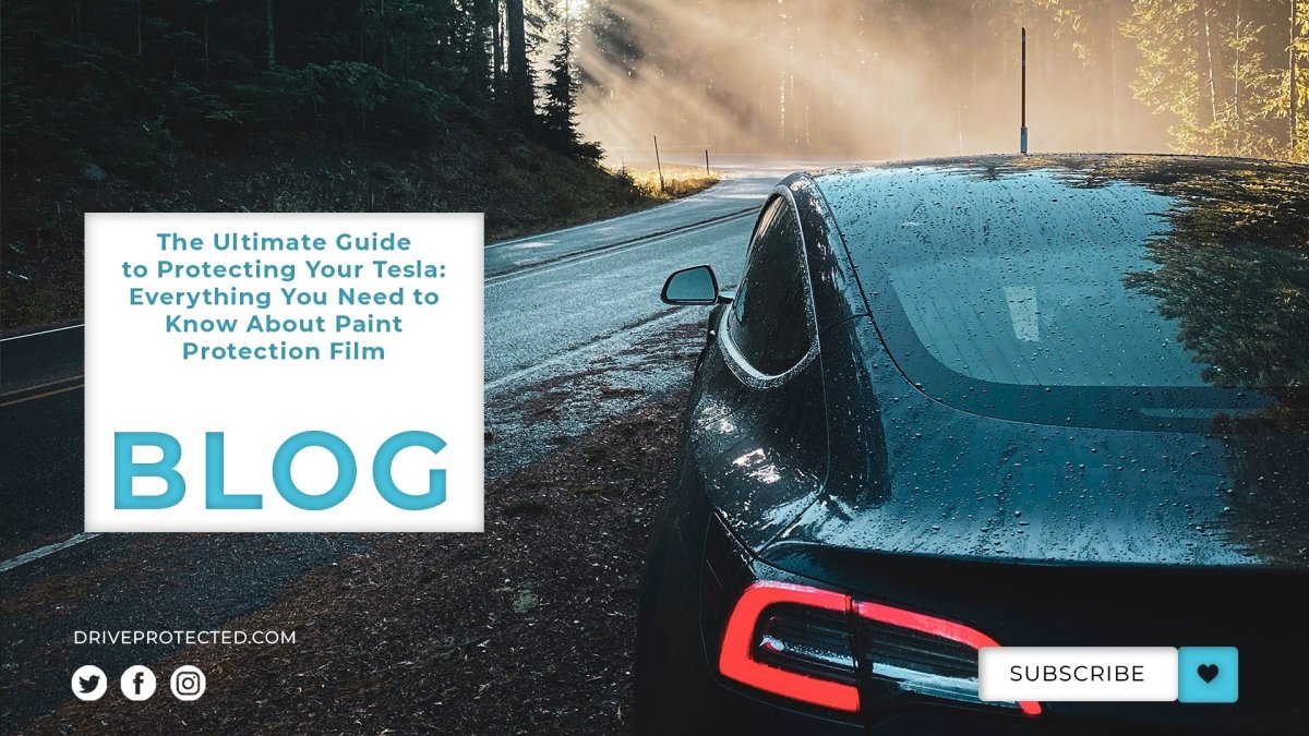 The Ultimate Guide to Protecting Your Tesla: Everything You Need to Know About Paint Protection Film - Drive Protected