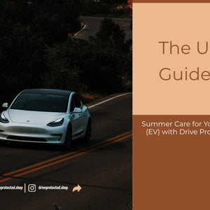 The Ultimate Guide to Summer Care for Your Electric Vehicle (EV) with Drive Protected EV Care Kit - Drive Protected