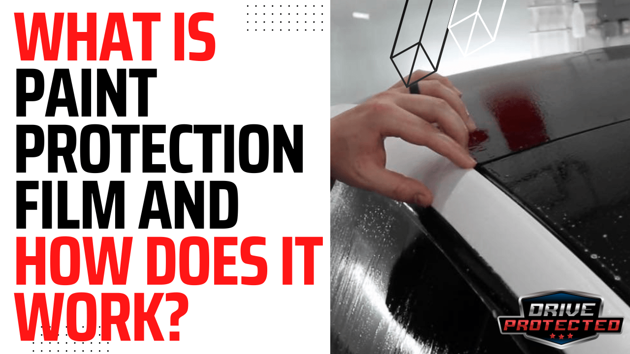 What is Paint Protection Film and How Does it Work? - Drive Protected
