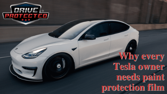 Why every Tesla owner needs paint protection film - Drive Protected
