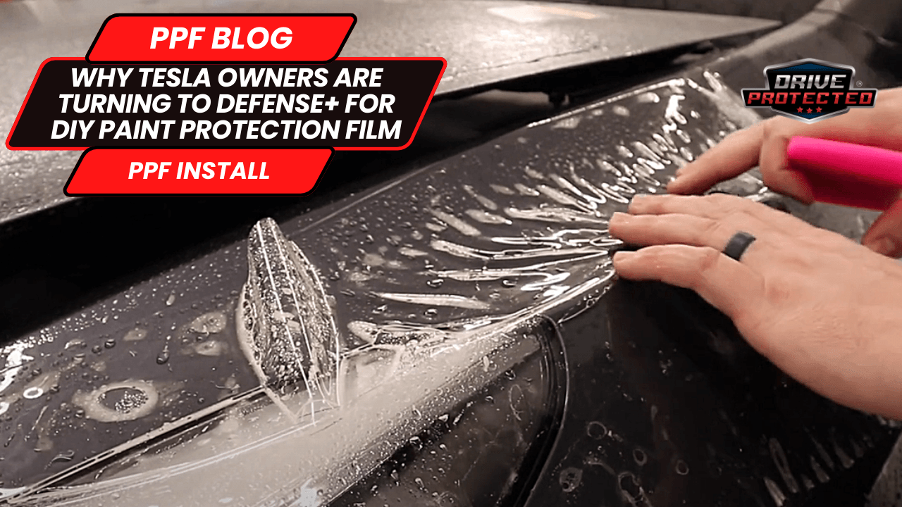 Why Tesla Owners are Turning to Defense+ for DIY Paint Protection Film - Drive Protected